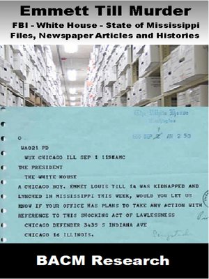 cover image of Emmett Till Murder FBI - White House - State of Mississippi Files, Newspaper Articles and Histories